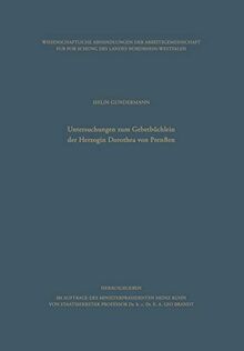 Untersuchungen zum Gebetbüchlein der Herzogin Dorothea von Preußen (Wissenschaftliche Abhandlungen der Arbeitsgemeinschaft für Forschung des Landes Nordrhein-Westfalen, 36, Band 36)
