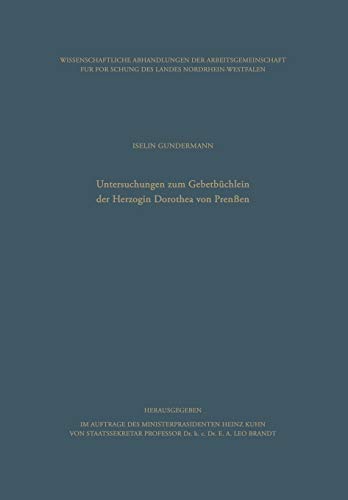 Untersuchungen zum Gebetbüchlein der Herzogin Dorothea von Preußen (Wissenschaftliche Abhandlungen der Arbeitsgemeinschaft für Forschung des Landes Nordrhein-Westfalen, 36, Band 36)