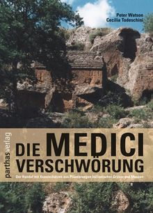 Die Medici-Verschwörung: Ein Handel mit Kunstschätzen aus Plünderungen italienischer Gräber und Museen