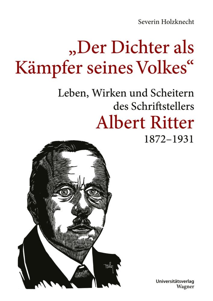Der Dichter als Kämpfer seines Volks: Leben, Wirken und Scheitern des Schriftstellers Albert Ritter 1872-1931