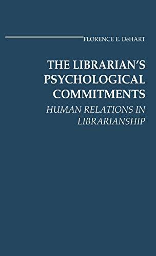 The Librarian's Psychological Commitments: Human Relations in Librarianship (Contributions in Librarianship and Information Science)