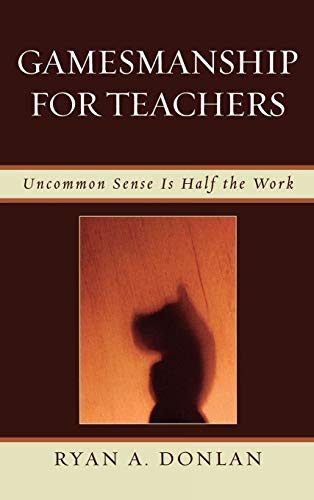 Gamesmanship for Teachers: Uncommon Sense is Half the Work