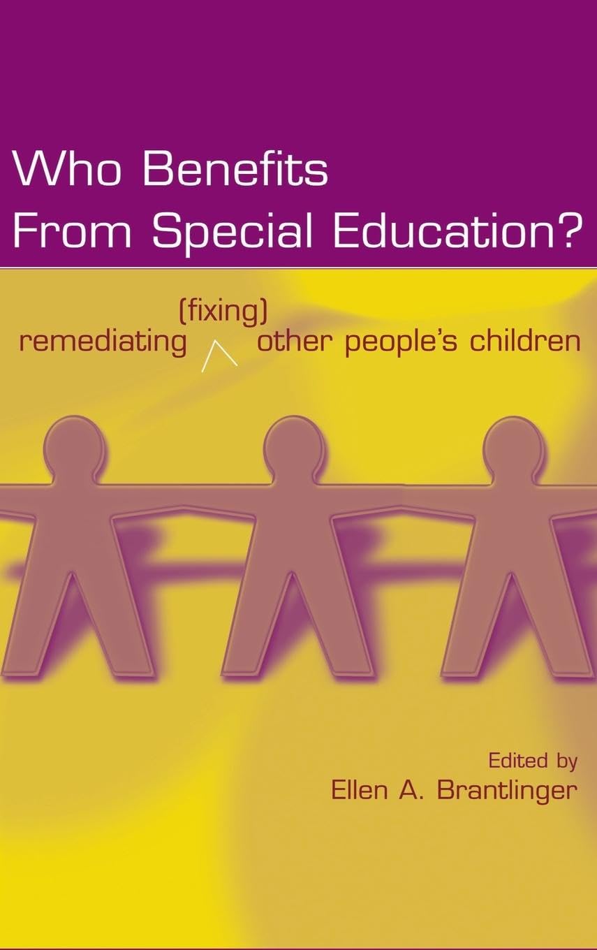Who Benefits From Special Education?: Remediating (Fixing) Other People's Children (Studies in Curriculum Theory)