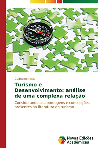 Turismo e Desenvolvimento: análise de uma complexa relação: Considerando as abordagens e concepções presentes na literatura do turismo