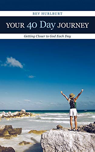 Your 40 Day Journey: Getting Closer to God Each Day