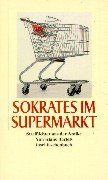 Sokrates im Supermarkt. Streiflichter aus der Antike.