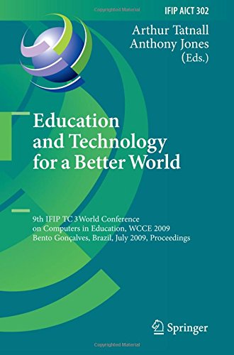 Education and Technology for a Better World: 9th IFIP TC 3 World Conference on Computers in Education, WCCE 2009, Bento Gonçalves, Brazil, July 27-31, ... in Information and Communication Technology)