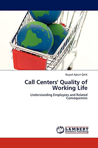 Call Centers' Quality of Working Life: Understanding Employees and Related Consequences
