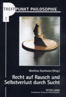 Recht auf Rausch und Selbstverlust durch Sucht: Vom Umgang mit Drogen in der liberalen Gesellschaft