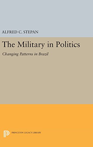 The Military in Politics: Changing Patterns in Brazil (Princeton Legacy Library)