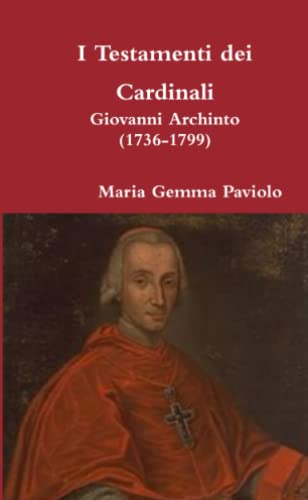 I Testamenti dei Cardinali: Giovanni Archinto (1736-1799)