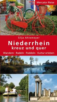 Niederrhein kreuz und quer: Wandern - Radeln - Paddeln - Kultur erleben