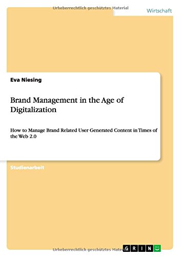 Brand Management in the Age of Digitalization: How to Manage Brand Related User Generated Content in Times of the Web 2.0