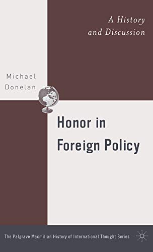Honor in Foreign Policy: A History and Discussion (The Palgrave Macmillan History of International Thought)
