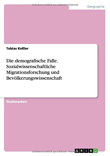 Die demografische Falle. Sozialwissenschaftliche Migrationsforschung und Bevölkerungswissenschaft