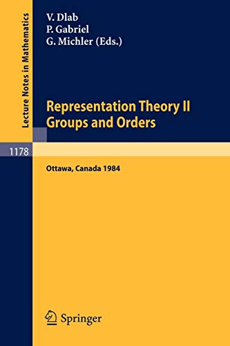 Representation Theory II Groups and Orders Ottawa, Canada 1984 (Lecture Notes in Mathematics, 1178, Band 1178)