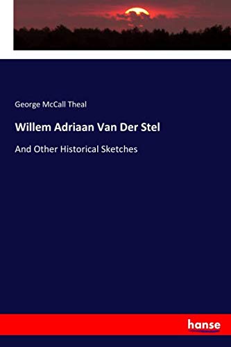 Willem Adriaan Van Der Stel: And Other Historical Sketches