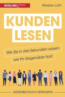 Kunden lesen: Wie Sie in drei Sekunden wissen, wie Ihr Gegenüber tickt: Kunde ist nicht gleich Kunde: Während der eine dem Verkäufer blind vertraut, ... ob der Gebrauchtwagen fahrtüchtig ist.