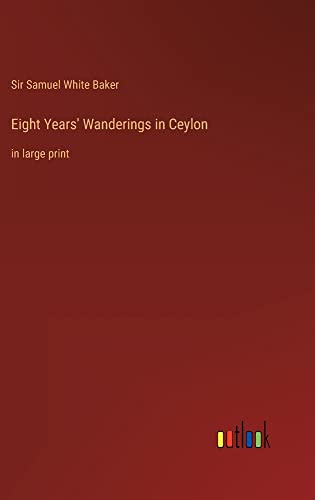 Eight Years' Wanderings in Ceylon: in large print