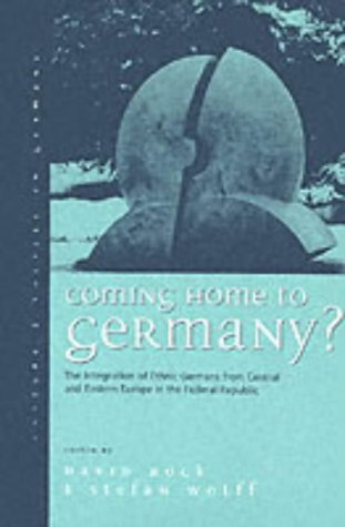 Coming Home to Germany?: The Integration of Ethnic Germans from Central and Eastern Europe in the Federal Republic Since 1945 (Culture and Society in Germany)