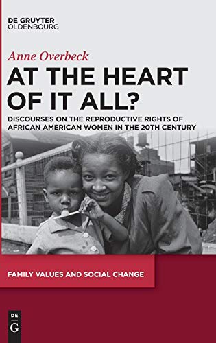 At the Heart of It All?: Discourses on the Reproductive Rights of African American Women in the 20th Century (Family Values and Social Change, Band 4)