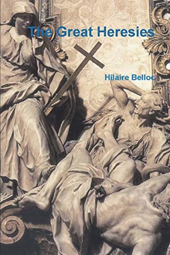 Hilaire Belloc The Great Heresies