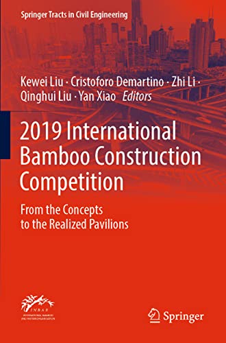 2019 International Bamboo Construction Competition: From the Concepts to the Realized Pavilions (Springer Tracts in Civil Engineering)