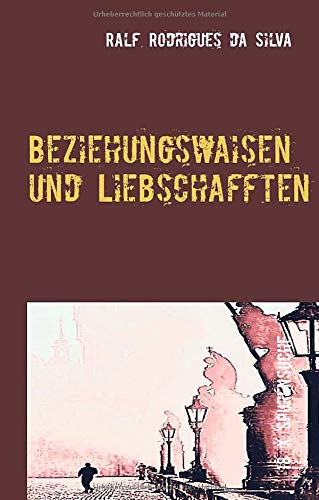 Beziehungswaisen und Liebschafften: Achtzehn Begegnungen und Momentaufnahmen