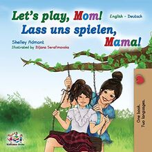 Let's Play, Mom! Lass uns spielen, Mama!: English German Bilingual Book (English German Bilingual Collection)