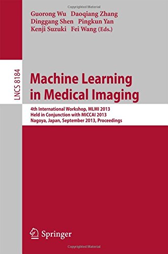 Machine Learning in Medical Imaging: 4th International Workshop, MLMI 2013, Held in Conjunction with MICCAI 2013, Nagoya, Japan, September 22, 2013, Proceedings (Lecture Notes in Computer Science)