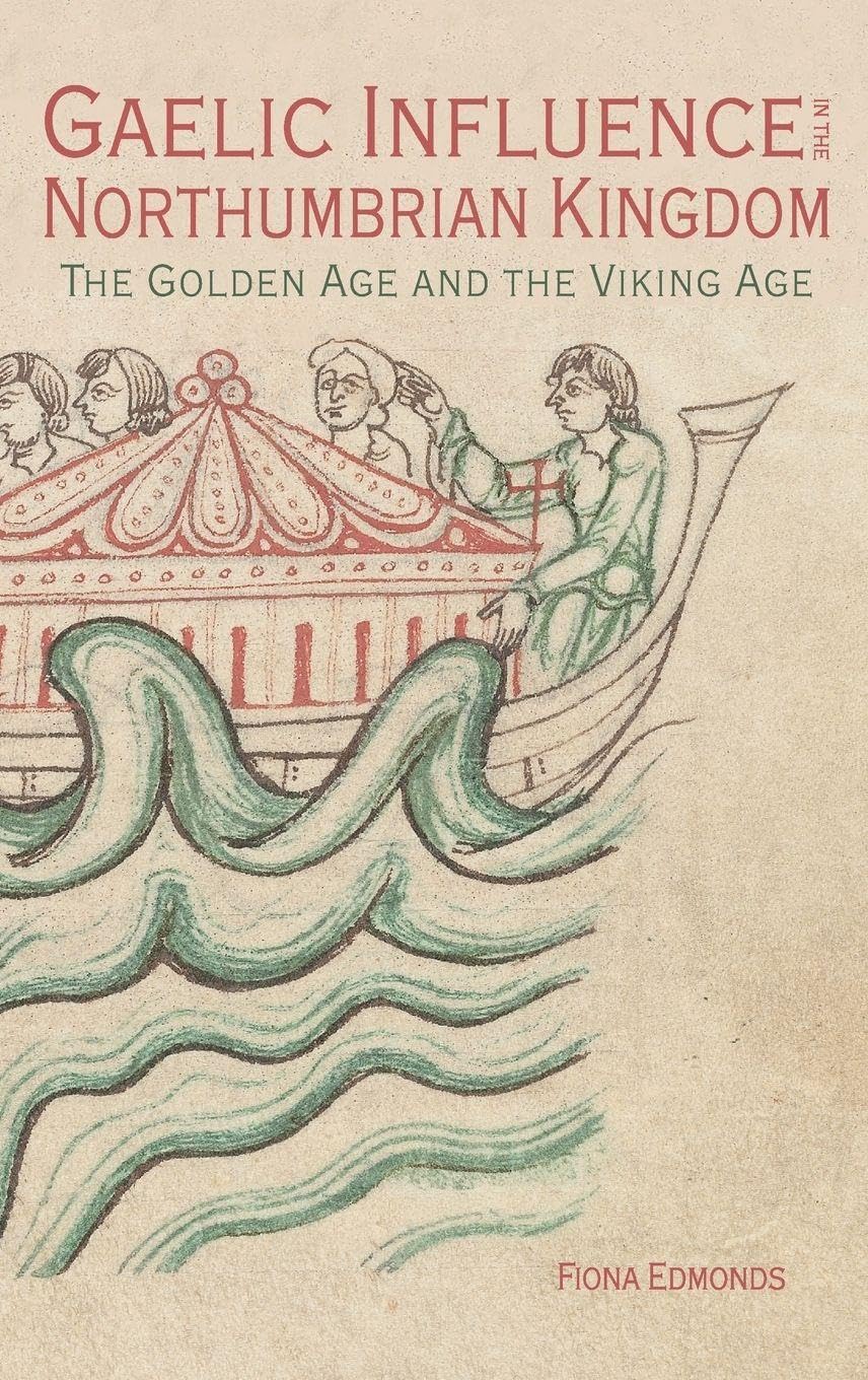 Gaelic Influence in the Northumbrian Kingdom: The Golden Age and the Viking Age (Studies in Celtic History, 40, Band 40)
