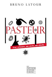 Pasteur : une science, un style, un siècle