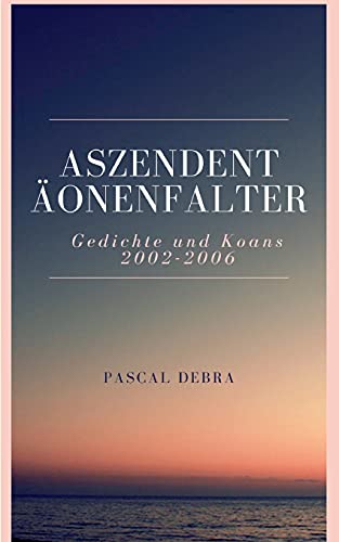 Aszendent Äonenfalter: Gedichte und Koans 2002-2006