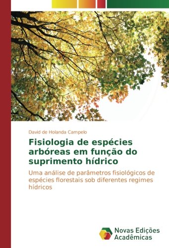 Fisiologia de espécies arbóreas em função do suprimento hídrico: Uma análise de parâmetros fisiológicos de espécies florestais sob diferentes regimes hídricos