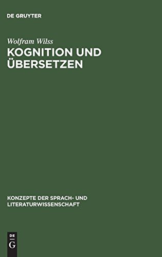 Kognition und Übersetzen: Zu Theorie und Praxis der menschlichen und der maschinellen Übersetzung (Konzepte der Sprach- und Literaturwissenschaft, Band 41)