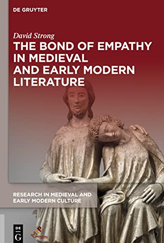 The Bond of Empathy in Medieval and Early Modern Literature (Research in Medieval and Early Modern Culture, 35)