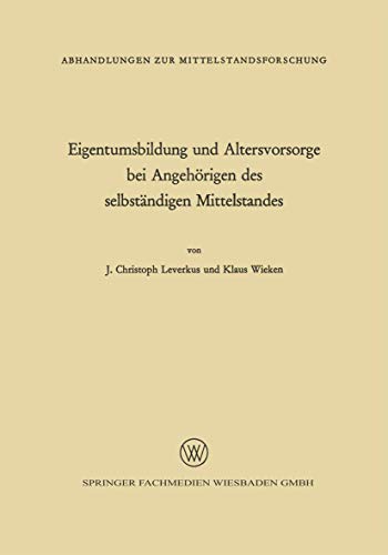 Eigentumsbildung und Altersvorsorge bei Angehörigen des selbständigen Mittelstandes (Abhandlungen zur Mittelstandsforschung) (German Edition) (Abhandlungen zur Mittelstandsforschung, 30, Band 30)