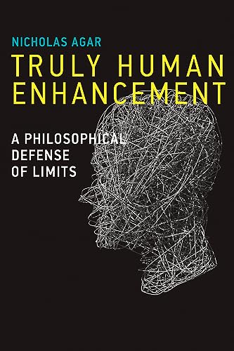 Truly Human Enhancement: A Philosophical Defense of Limits (Basic Bioethics)