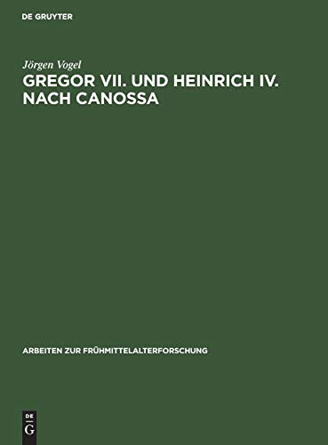 Gregor VII. und Heinrich IV. nach Canossa: Zeugnisse ihres Selbstverständnisses (Arbeiten zur Frühmittelalterforschung, 9, Band 9)