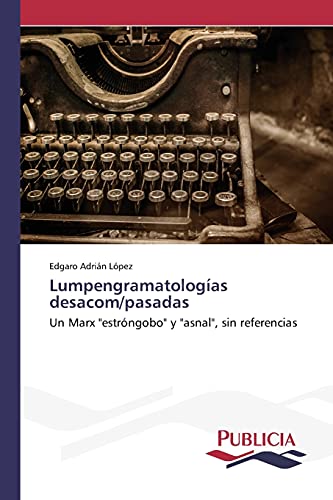 Lumpengramatologías desacom/pasadas: Un Marx estróngobo y asnal, sin referencias