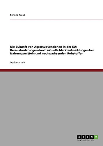 Die Zukunft von Agrarsubventionen in der EU: Herausforderungen durch aktuelle Marktentwicklungen bei Nahrungsmitteln und nachwachsenden Rohstoffen