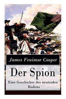 Der Spion - Eine Geschichte des neutralen Bodens: Historischer Roman: Amerikanische Revolution von Cooper, James Fenimor | Buch | Zustand sehr gut