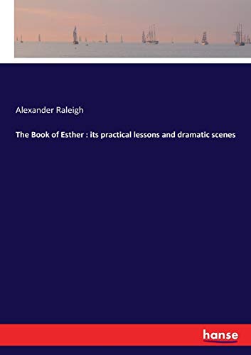 The Book of Esther : its practical lessons and dramatic scenes