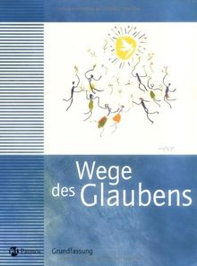 Wege des Glaubens 7/8 - Religion Sekundarstufe I. Hauptschule /Gesamtschule /Realschule. Das neue Programm. Grundfassung - Neuausgabe der Grundfassung