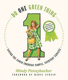 Do One Green Thing: Saving the Earth Through Simple, Everyday Choices