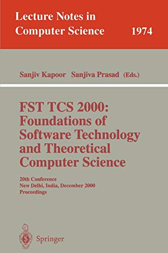 FST TCS 2000: Foundations of Software Technology and Theoretical Science: 20th Conference, New Delhi, India, December13-15, 2000 Proceedings (Lecture Notes in Computer Science, 1974, Band 1974)