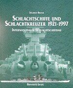 Schlachtschiffe und Schlachtkreuzer 1921 - 1997. Internationaler Schlachtschiffbau