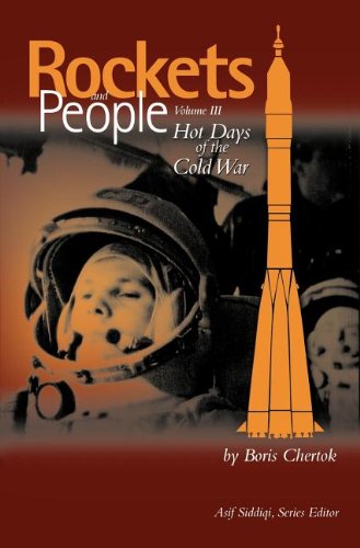 Rockets and People, Volume III: Hot Days of the Cold War (NASA History Series. NASA Sp-2009-4110)