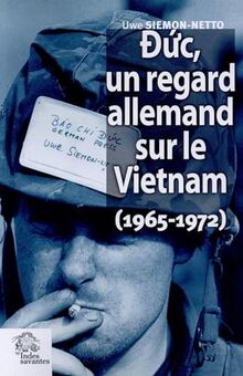 Duc, un regard allemand sur le Vietnam (1965-1972) : le triomphe de l'absurde en Indochine