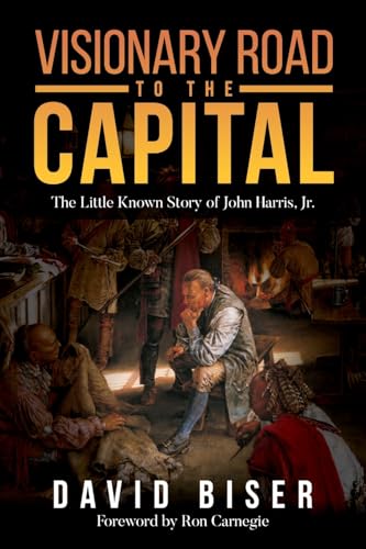 Visionary Road to the Capital: The Little Known Story of John Harris, Jr.